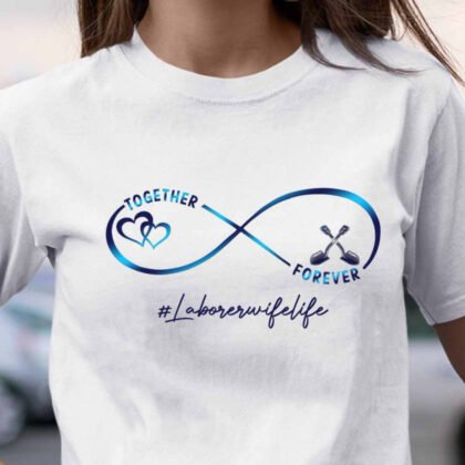 Laborer Wife Together Forever Apparel - Laborer Wife Quote