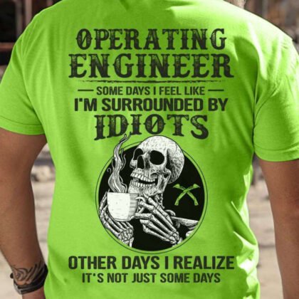 Operating Engineer Humor - Surrounded By Idiots