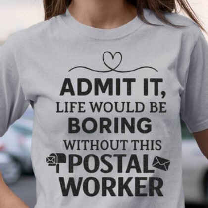 Life Would Be Boring Without This Postal Worker - Funny Quote