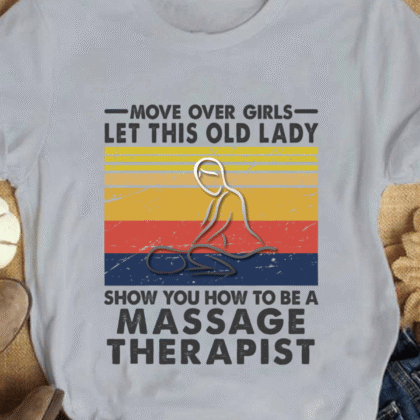 Move Over Girls Old Lady - Massage Therapist Funny Quote