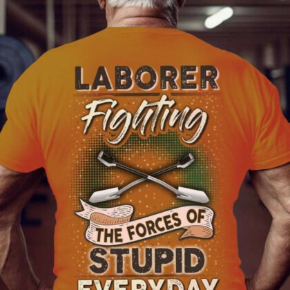 Laborer Fighting The Forces Of Stupid Everyday