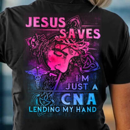 Jesus Saves I'm Just A CNA Lending My Hand Apparel - Faith Workwear