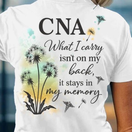 CNA What I Carry Stays In My Memory Apparel – Inspirational Healthcare