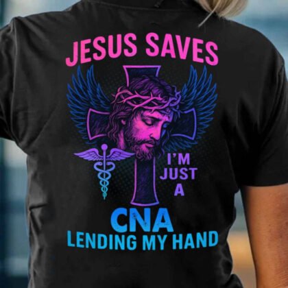 Jesus Saves I'm Just A CNA - Faith CNA